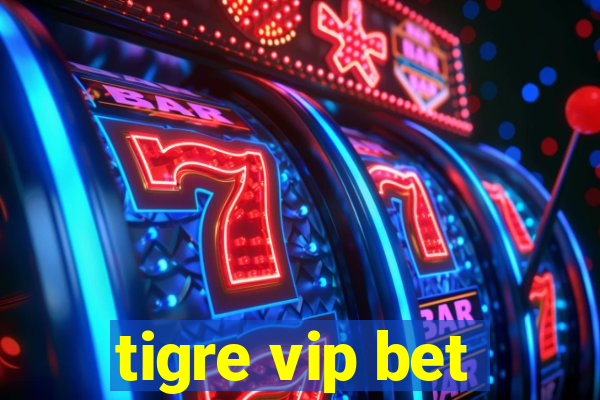 tigre vip bet